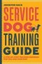 Service Dog Training Guide - A Step-by-step Training Program For You And Your Dog   Paperback