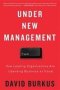 Under New Management - How Leading Organizations Are Upending Business As Usual   Paperback