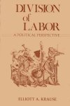 Division Of Labor A Political Perspective Contributions In Labor Studies
