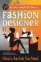 So You Want To Be A Fashion Designer - Here&  39 S The Info You Need   Paperback