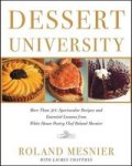 Dessert University - More Than 300 Spectacular Recipes And Essential Lessons From White House Pastry Chef Roland Mesnier Paperba