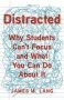 Distracted - Why Students Can&  39 T Focus And What You Can Do About It   Hardcover