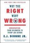 Why The Right Went Wrong - Conservatism--from Goldwater To Trump And Beyond Paperback
