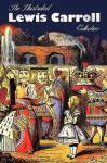 The Illustrated Lewis Carroll Collection Including Unabridged