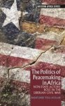 The Politics Of Peacemaking In Africa - Non-state Actors& 39 Role In The Liberian Civil War Hardcover