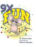 9X Fun - A Children& 39 S Picture Book That Makes Math Fun With A Cartoon Story Format To Help Kids Learn The