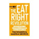 The Eat Right Revolution: Your Guide To A Longer Healthier Life