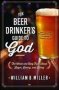 The Beer Drinker&  39 S Guide To God - The Whole And Holy Truth About Lager Loving And Living   Paperback