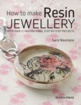 How To Make Resin Jewellery - With Over 60 Inspirational Step-by-step Projects Paperback