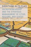 Everything In Its Place: Entrepreneurship And The Strategic Management Of Cities Regions And States
