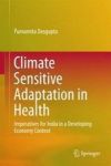 Climate Sensitive Adaptation In Health - Imperatives For India In A Developing Economy Context Hardcover 1ST Ed. 2016