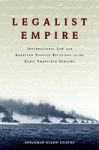Legalist Empire: International Law And American Foreign Relations In The Early Twentieth Century