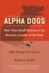 Alpha Dogs - How Your Small Business Can Become a Leader of the Pack Paperback, New edition