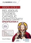 My Revision Notes Edexcel Religious Studies For Gcse 9-1: Catholic Christianity Specification A - Faith And Practice In The 21ST