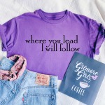Where You Lead I Will Follow T-Shirt
