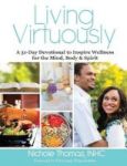 Living Virtuously - A 31-DAY Devotional To Inspire Wellness For The Mind Body & Spirit Hardcover