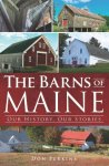 The Barns Of Maine: Our History Our Stories