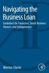 Navigating The Business Loan: Guidelines For Financiers Small-business Owners And Entrepreneurs