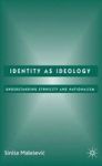 Identity As Ideology 2006 - Understanding Ethnicity And Nationalism Hardcover