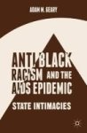 Anti-black Racism And The Aids Epidemic 2014 - State Intimacies Hardcover