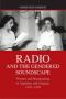 Radio And The Gendered Soundscape - Women And Broadcasting In Argentina And Uruguay 1930-1950   Hardcover