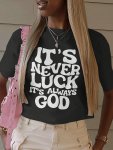 It's Never Luck It's Always God Print T-Shirt Casual Crew Neck Short Sleeve Top For Spring & Summer Women's Clothing