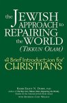 The Jewish Approach To Repairing The World Tikkun Olam : A Brief Introduction For Christians