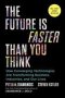 The Future Is Faster Than You Think - How Converging Technologies Are Transforming Business Industries And Our Lives   Hardcover