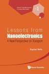Lessons From Nanoelectronics: A New Perspective On Transport Lessons From Nanoscience: A Lecture Notes Series Volume 1