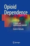 Opioid Dependence - A Clinical And Epidemiologic Approach Hardcover 1ST Ed. 2018