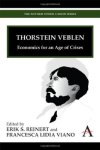 Thorstein Veblen: Economics For An Age Of Crises Anthem Other Canon Economics