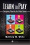 Learn To Play - Designing Tutorials For Video Games   Paperback