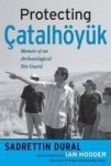 Protecting Catalhoyuk - Memoir of an Archaeological Site Guard