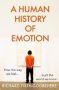 A Human History Of Emotion - How The Way We Feel Built The World We Know   Hardcover