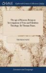 The Age Of Reason Being An Investigation Of True And Fabulous Theology By Thomas Paine. Hardcover