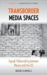 Transborder Media Spaces - Ayuujk Videomaking Between Mexico And The Us Hardcover