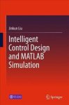 Intelligent Control Design And Matlab Simulation Hardcover 1ST Ed. 2018