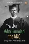The Man Who Founded The Anc - A Biography Of Pixley Ka Isaka Seme Paperback
