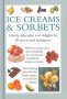 Ice Creams & Sorbets - Utterly Delectable Iced Delights For All-year-round Indulgence   Hardcover