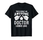 This Is What An Awesome Doctor Looks Like T-Shirt