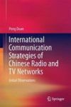 International Communication Strategies Of Chinese Radio And Tv Networks - Initial Observations Hardcover 1ST Ed. 2017
