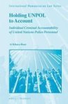 Holding Unpol To Account - Individual Criminal Accountability Of United Nations Police Personnel Hardcover