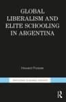 Global Liberalism And Elite Schooling In Argentina Hardcover