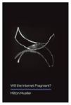 Will The Internet Fragment? - Sovereignty Globalization And Cyberspace Hardcover