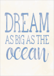 Dream As Big As The Ocean" - Wall Art Print - A1