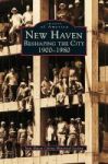 New Haven - Reshaping The City 1900-1980 Hardcover