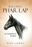 Killing Phar Lap: An Untold Part Of The Story