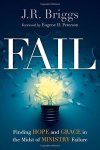 Fail: Finding Hope And Grace In The Midst Of Ministry Failure
