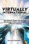 Virtually International - How Remote Teams Can Harness The Energy Talent And Insights Of Diverse Cultures   Paperback