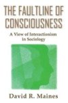 The Faultline of Consciousness - A View of Interactionism in Sociology